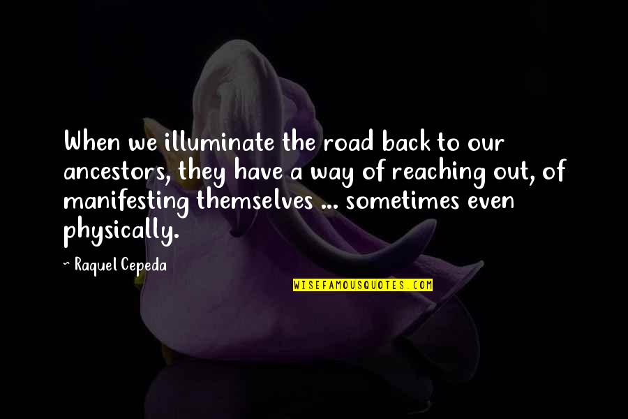 Back Road Quotes By Raquel Cepeda: When we illuminate the road back to our