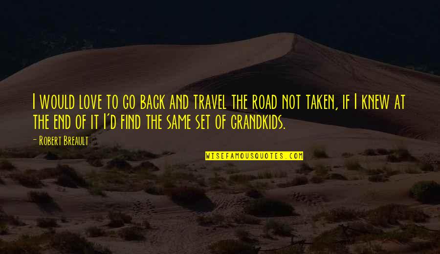 Back Road Quotes By Robert Breault: I would love to go back and travel
