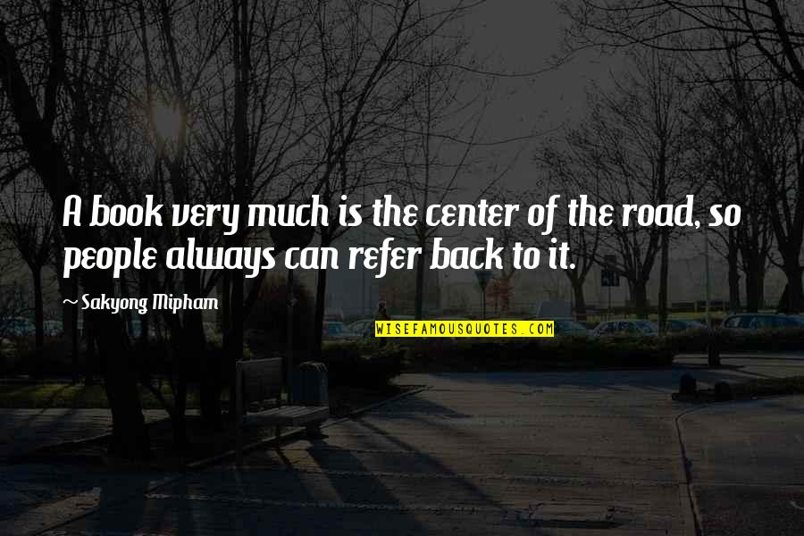 Back Road Quotes By Sakyong Mipham: A book very much is the center of