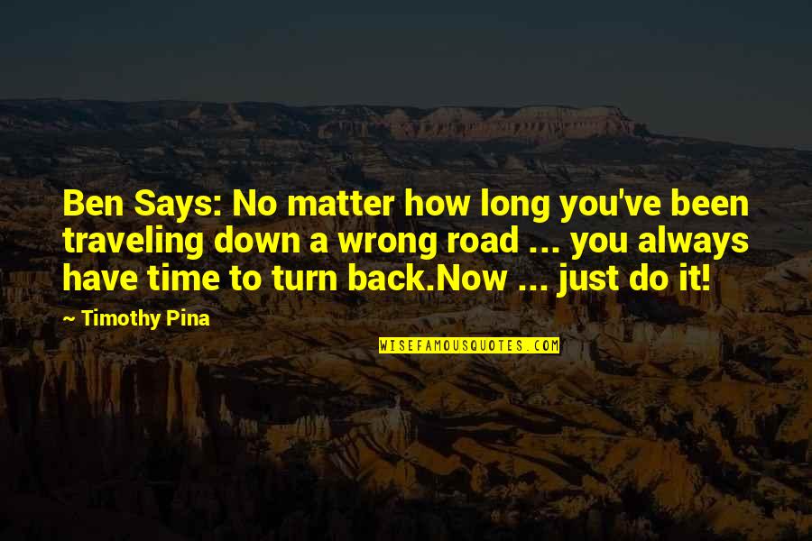 Back Road Quotes By Timothy Pina: Ben Says: No matter how long you've been