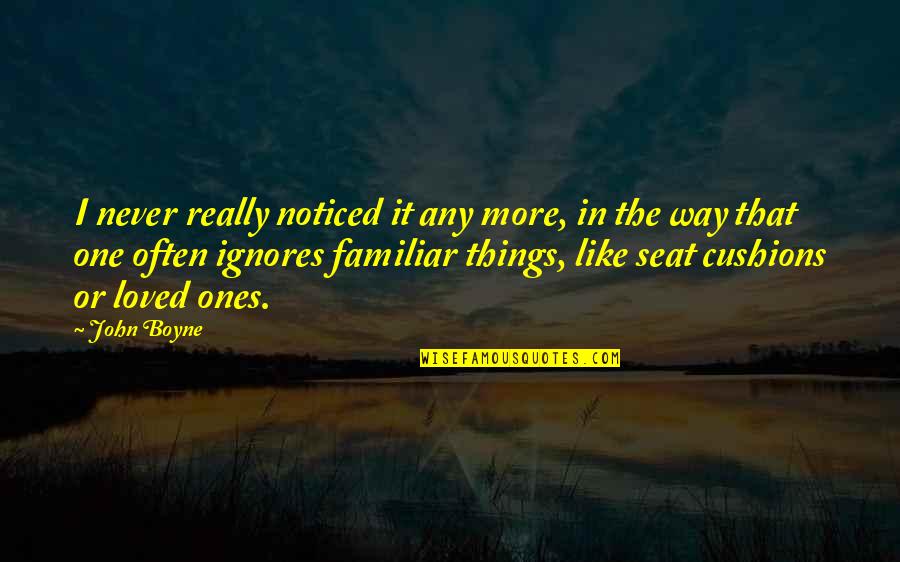Back Roading Quotes By John Boyne: I never really noticed it any more, in Back Roading Quotes By John Boyne: I never really noticed it any more, in
