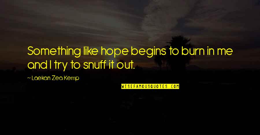 Back Roading Quotes By Laekan Zea Kemp: Something like hope begins to burn in me