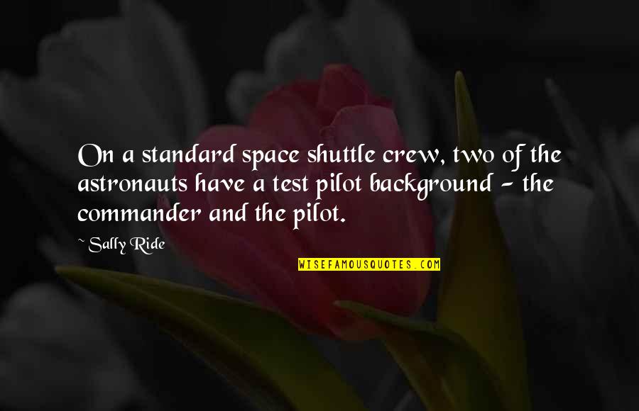 Back Roads Quotes By Sally Ride: On a standard space shuttle crew, two of