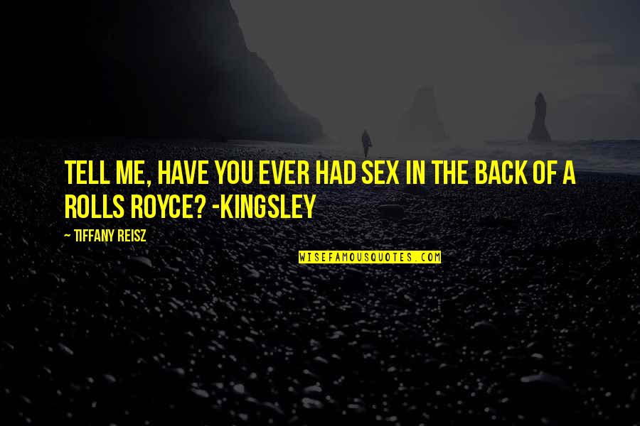 Back Rolls Quotes By Tiffany Reisz: Tell me, have you ever had sex in