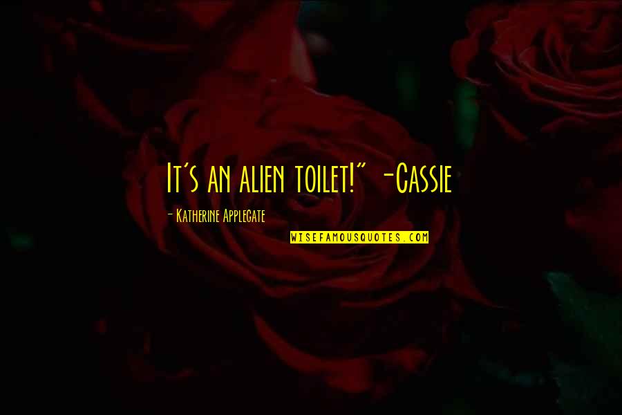 Back Route Quotes By Katherine Applegate: It's an alien toilet!" -Cassie