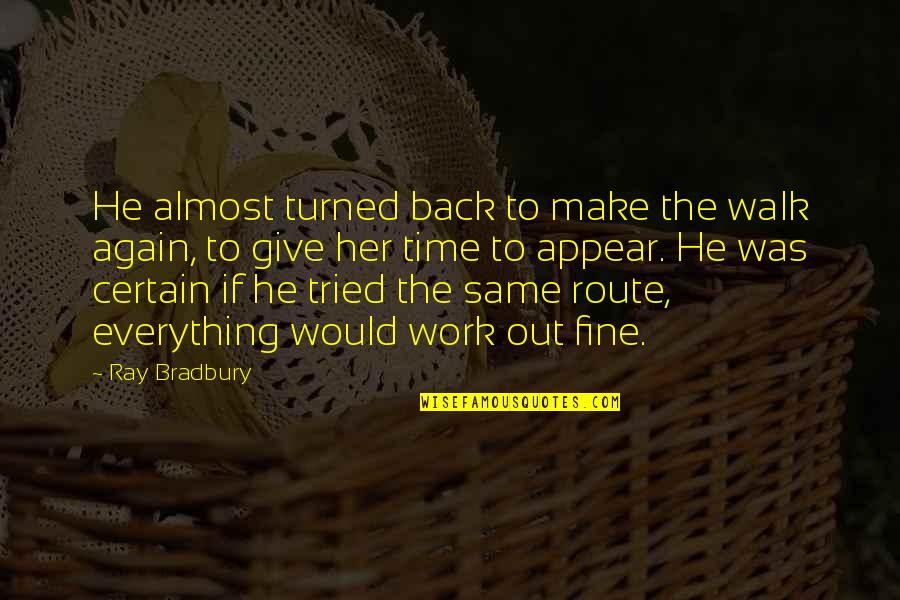 Back Route Quotes By Ray Bradbury: He almost turned back to make the walk