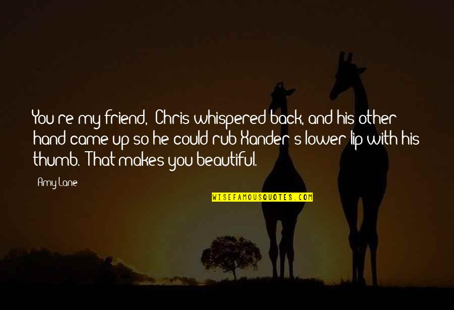 Back Rub Quotes By Amy Lane: You're my friend," Chris whispered back, and his Back Rub Quotes By Amy Lane: You're my friend," Chris whispered back, and his