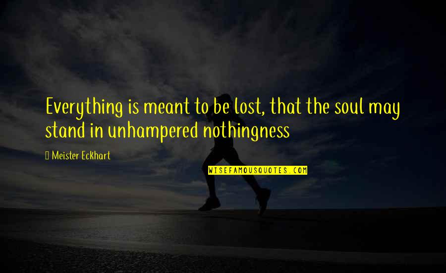 Back Rubs Quotes By Meister Eckhart: Everything is meant to be lost, that the