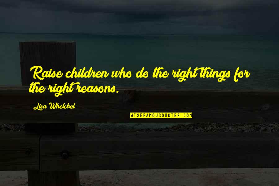 Back Scratcher Quotes By Lisa Whelchel: Raise children who do the right things for