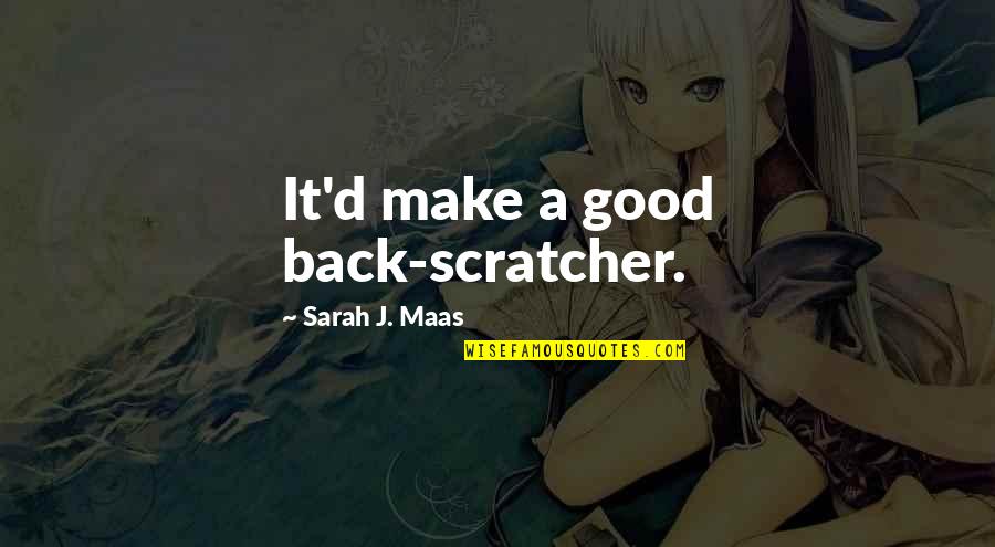 Back Scratcher Quotes By Sarah J. Maas: It'd make a good back-scratcher.