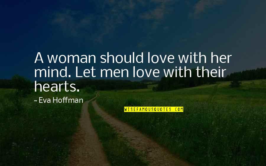 Back Scratches Quotes By Eva Hoffman: A woman should love with her mind. Let