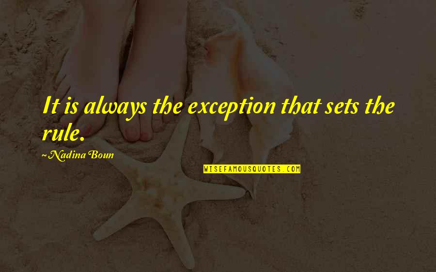 Back Spot Cheer Quotes By Nadina Boun: It is always the exception that sets the