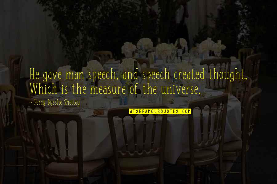 Back Spot Cheer Quotes By Percy Bysshe Shelley: He gave man speech, and speech created thought,