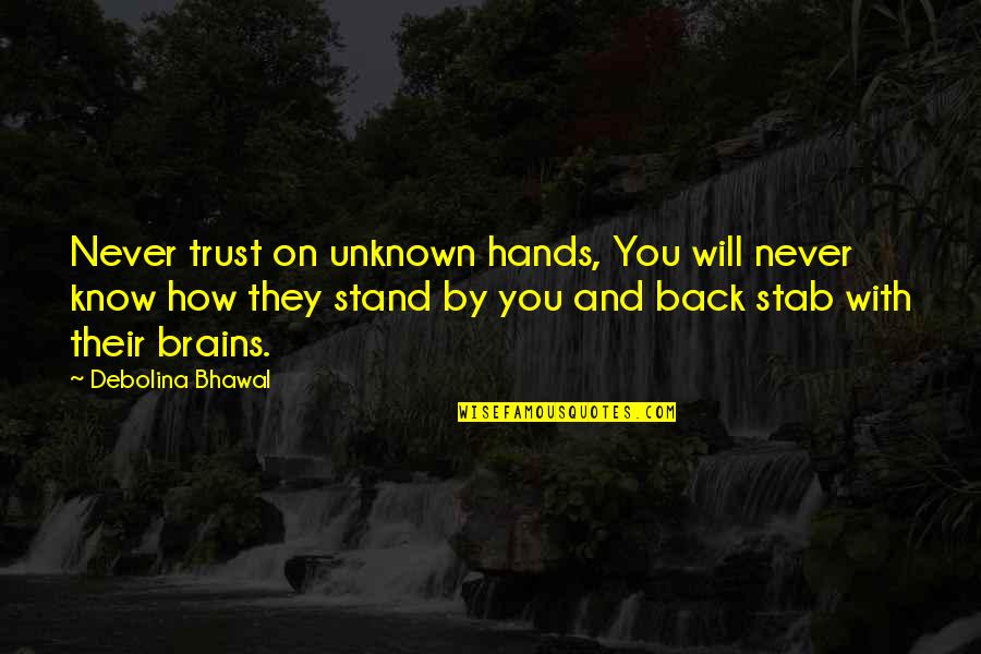 Back Stab Quotes By Debolina Bhawal: Never trust on unknown hands, You will never