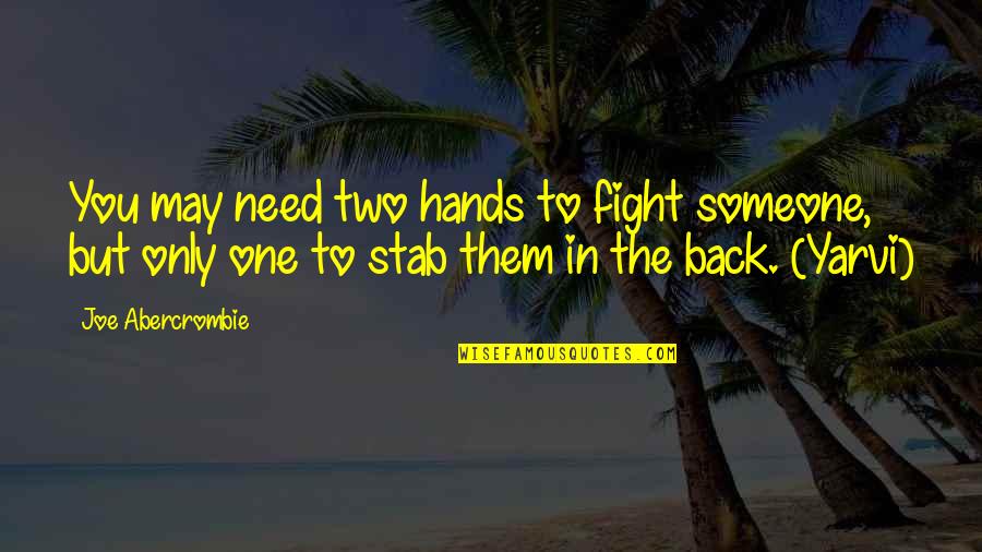 Back Stab Quotes By Joe Abercrombie: You may need two hands to fight someone,