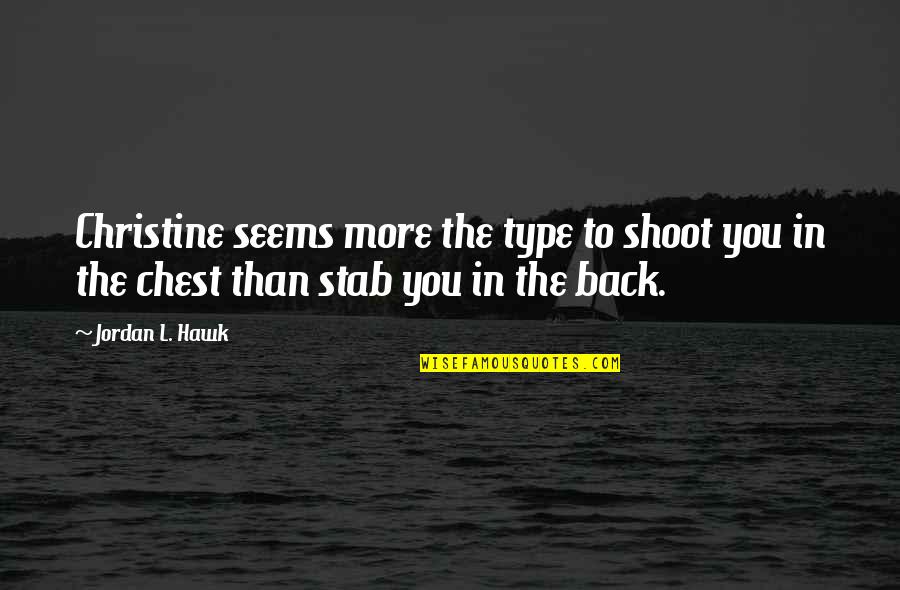 Back Stab Quotes By Jordan L. Hawk: Christine seems more the type to shoot you