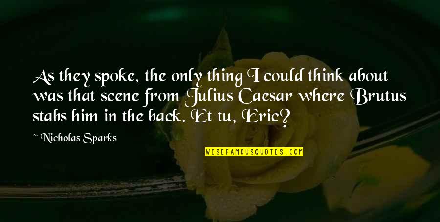 Back Stab Quotes By Nicholas Sparks: As they spoke, the only thing I could