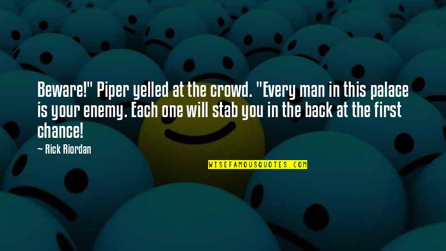 Back Stab Quotes By Rick Riordan: Beware!" Piper yelled at the crowd. "Every man