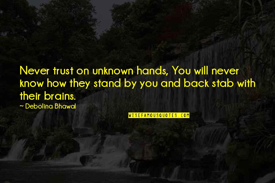 Back Stabbing Quotes By Debolina Bhawal: Never trust on unknown hands, You will never Back Stabbing Quotes By Debolina Bhawal: Never trust on unknown hands, You will never