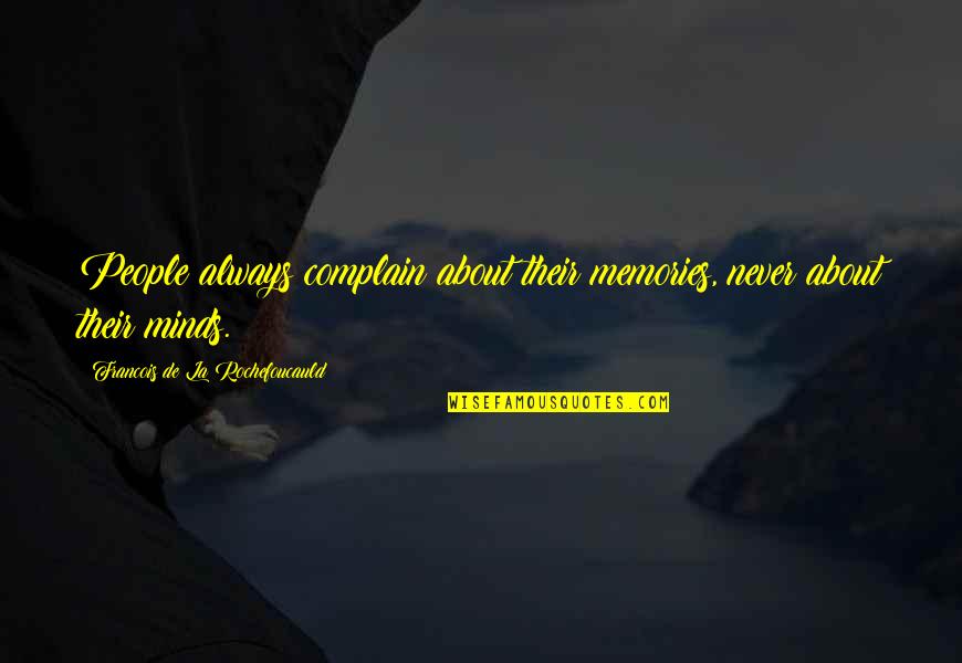 Back Strapping Quotes By Francois De La Rochefoucauld: People always complain about their memories, never about