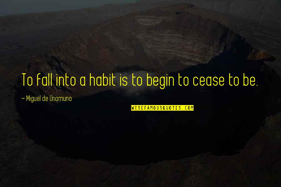 Back Strapping Quotes By Miguel De Unamuno: To fall into a habit is to begin