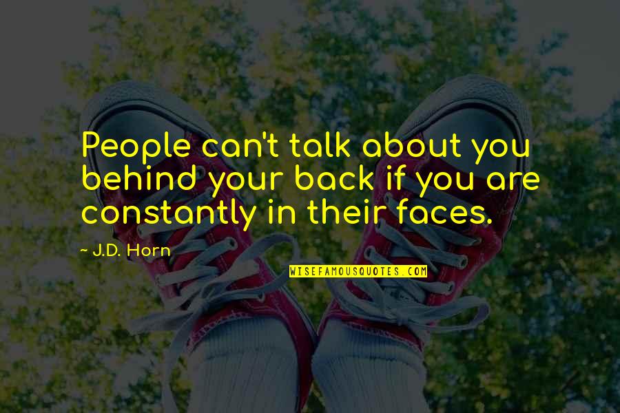 Back Talk Quotes By J.D. Horn: People can't talk about you behind your back