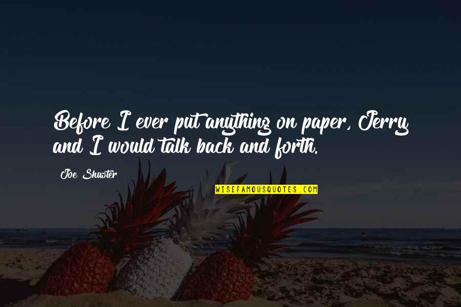 Back Talk Quotes By Joe Shuster: Before I ever put anything on paper, Jerry