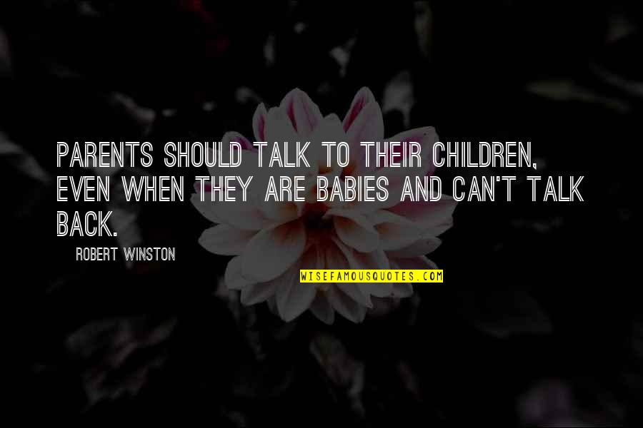 Back Talk Quotes By Robert Winston: Parents should talk to their children, even when Back Talk Quotes By Robert Winston: Parents should talk to their children, even when