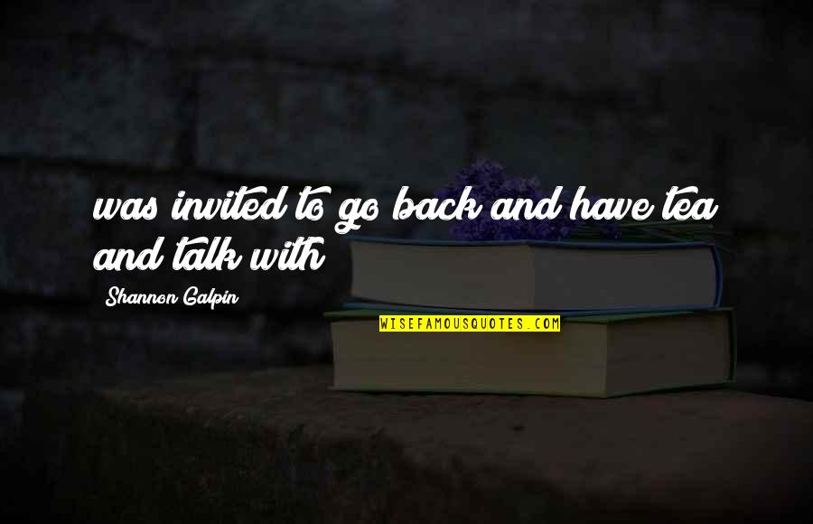Back Talk Quotes By Shannon Galpin: was invited to go back and have tea Back Talk Quotes By Shannon Galpin: was invited to go back and have tea
