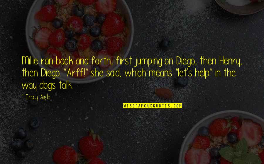 Back Talk Quotes By Tracy Aiello: Millie ran back and forth, first jumping on Back Talk Quotes By Tracy Aiello: Millie ran back and forth, first jumping on