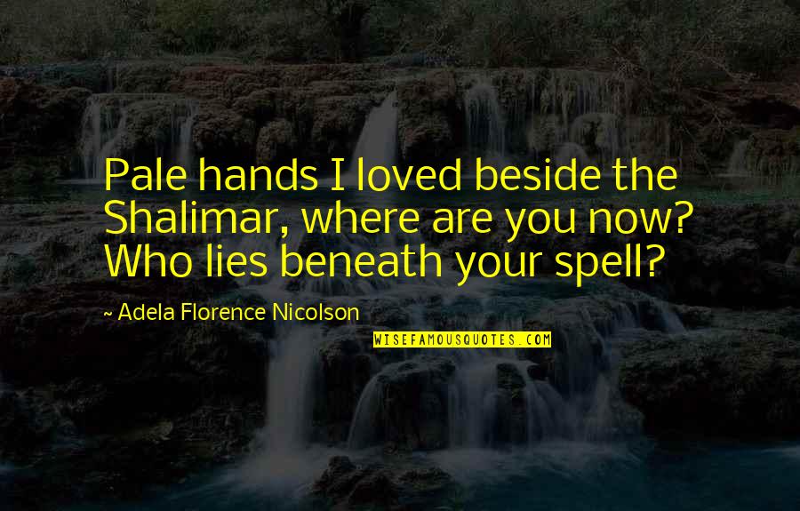 Back Talker Quotes By Adela Florence Nicolson: Pale hands I loved beside the Shalimar, where Back Talker Quotes By Adela Florence Nicolson: Pale hands I loved beside the Shalimar, where