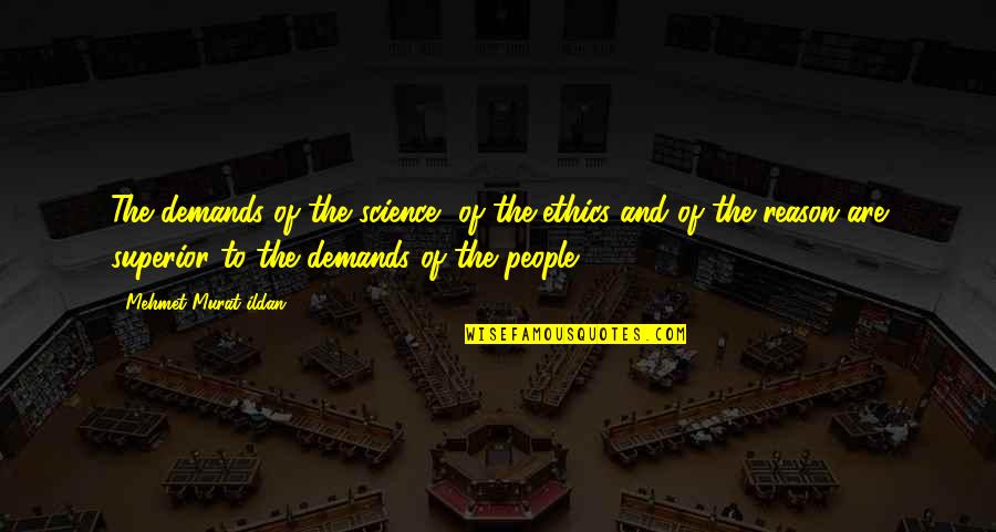 Back Talker Quotes By Mehmet Murat Ildan: The demands of the science, of the ethics Back Talker Quotes By Mehmet Murat Ildan: The demands of the science, of the ethics