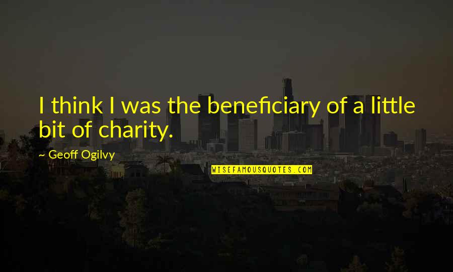 Back Talkers Quotes By Geoff Ogilvy: I think I was the beneficiary of a