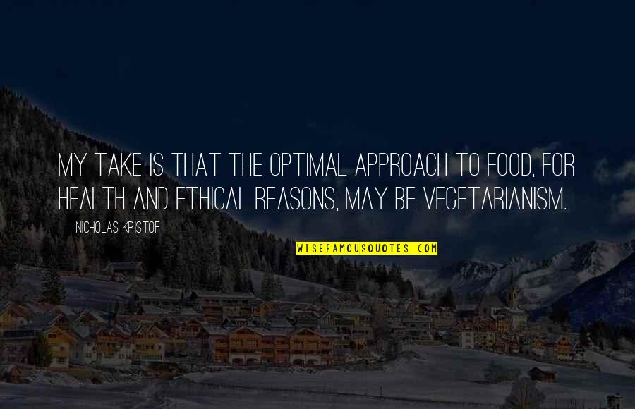 Back Talkers Quotes By Nicholas Kristof: My take is that the optimal approach to