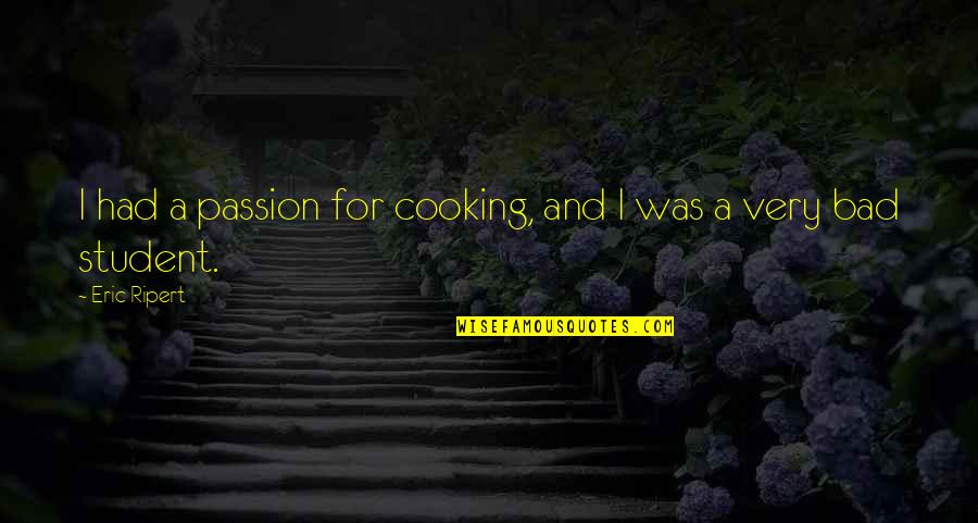 Back Tattoos Quotes By Eric Ripert: I had a passion for cooking, and I