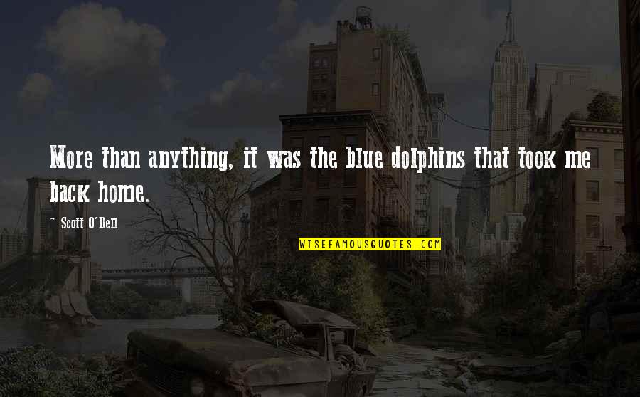 Back The Blue Quotes By Scott O'Dell: More than anything, it was the blue dolphins