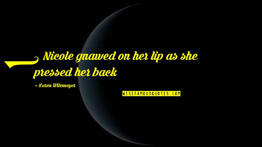 Back Then And Now Quotes By Karen Witemeyer: 2 Nicole gnawed on her lip as she Back Then And Now Quotes By Karen Witemeyer: 2 Nicole gnawed on her lip as she