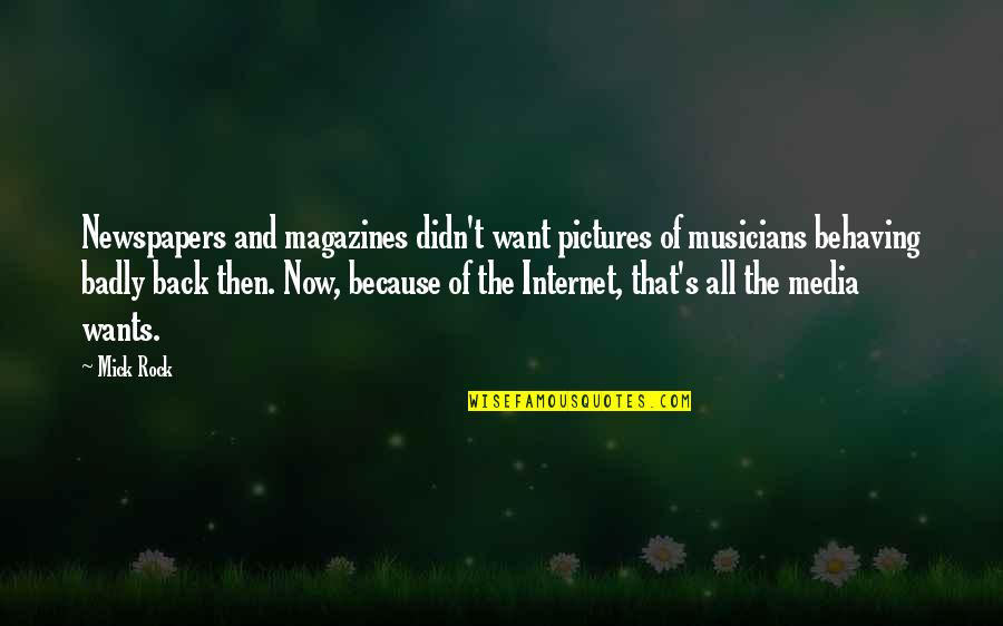 Back Then And Now Quotes By Mick Rock: Newspapers and magazines didn't want pictures of musicians