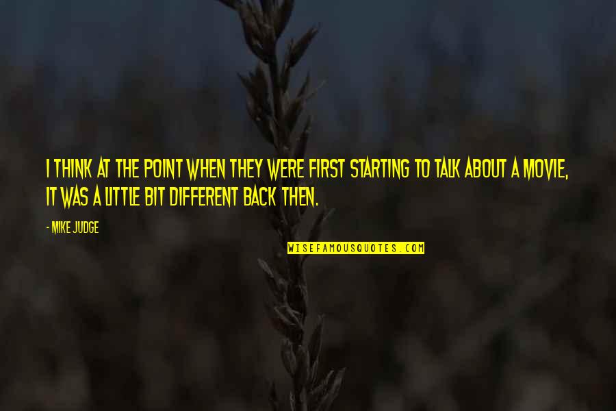 Back Then Mike Quotes By Mike Judge: I think at the point when they were Back Then Mike Quotes By Mike Judge: I think at the point when they were