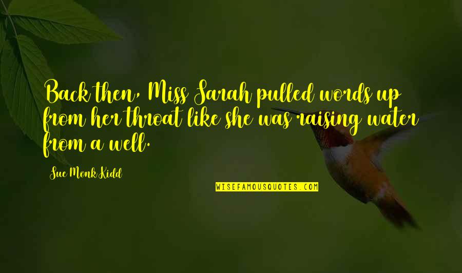 Back Then Quotes By Sue Monk Kidd: Back then, Miss Sarah pulled words up from