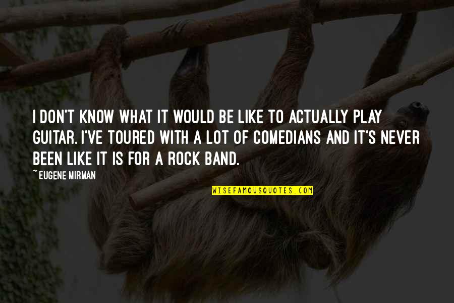 Back Through The Years Quotes By Eugene Mirman: I don't know what it would be like
