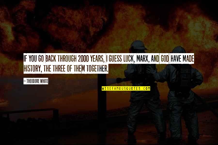 Back Through The Years Quotes By Theodore White: If you go back through 2000 years, I
