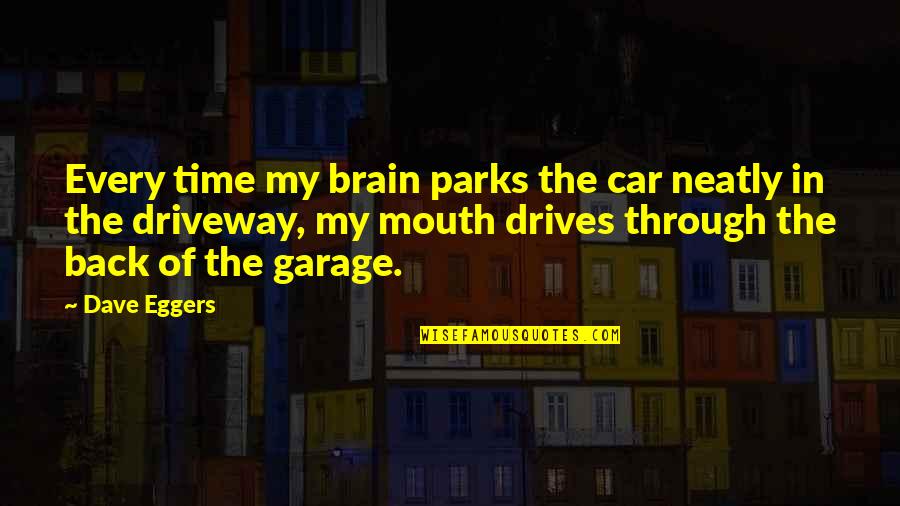Back Through Time Quotes By Dave Eggers: Every time my brain parks the car neatly