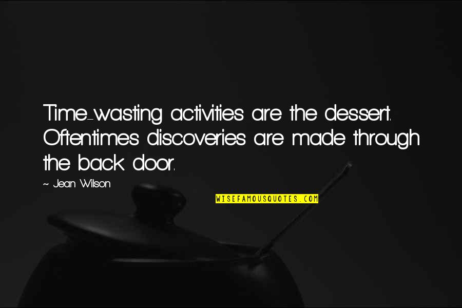 Back Through Time Quotes By Jean Wilson: Time-wasting activities are the dessert. Oftentimes discoveries are