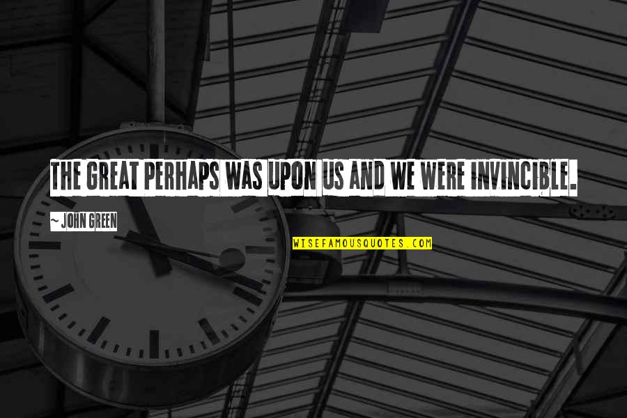 Back Through Time Quotes By John Green: The Great Perhaps was upon us and we