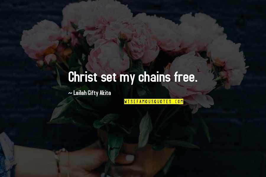 Back Through Time Quotes By Lailah Gifty Akita: Christ set my chains free.