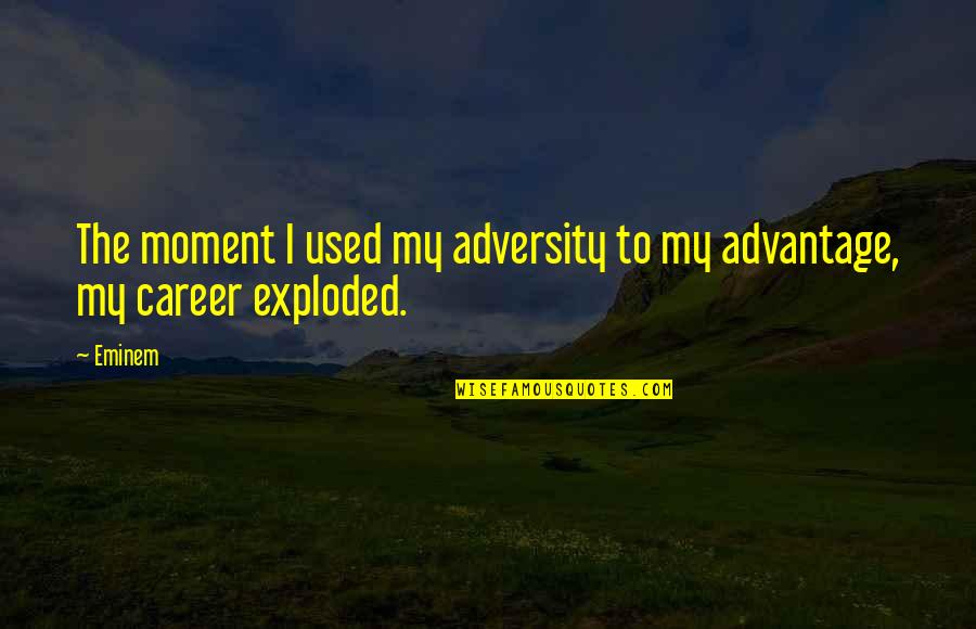 Back Tickles Quotes By Eminem: The moment I used my adversity to my