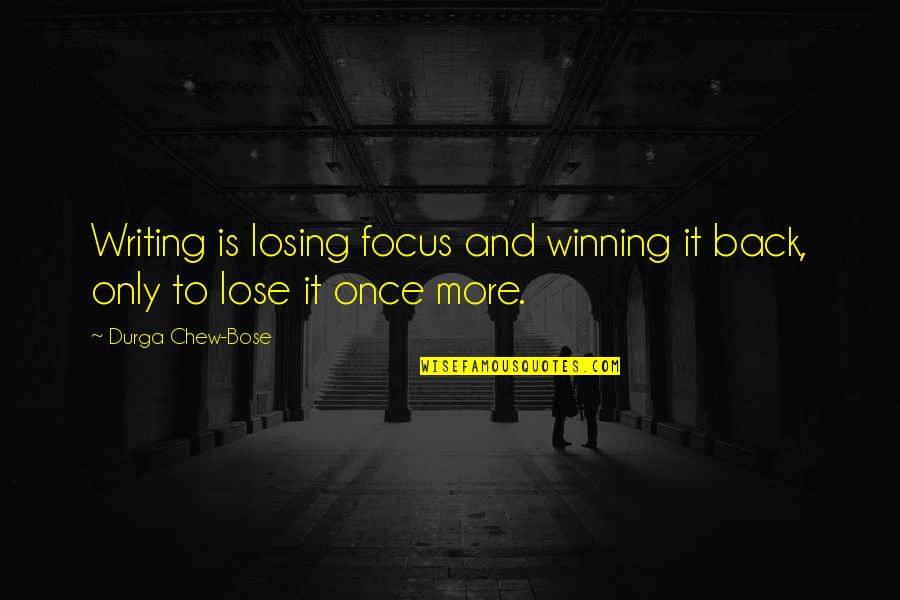 Back To Back Winning Quotes By Durga Chew-Bose: Writing is losing focus and winning it back,