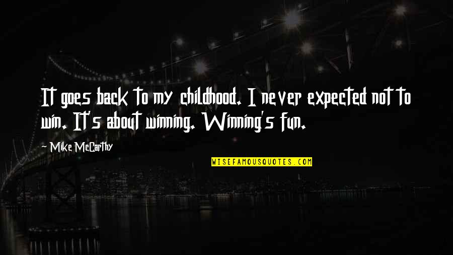 Back To Back Winning Quotes By Mike McCarthy: It goes back to my childhood. I never