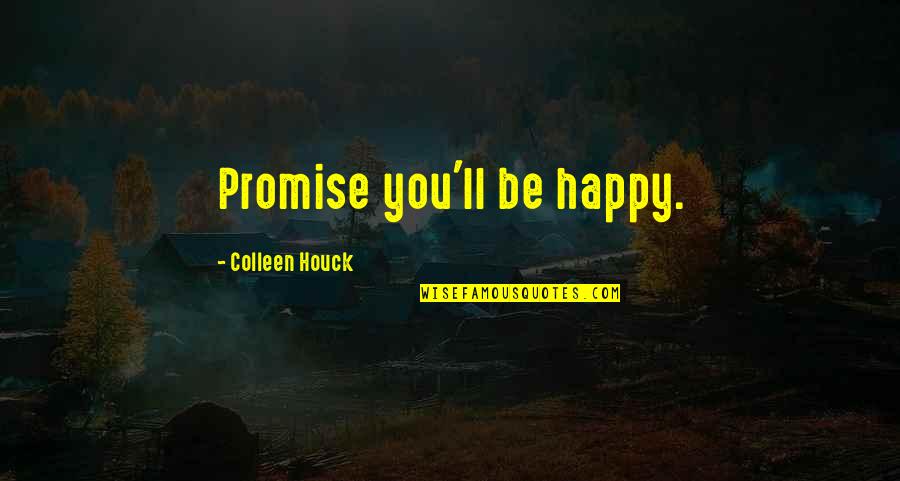 Back To Basic Quotes By Colleen Houck: Promise you'll be happy.